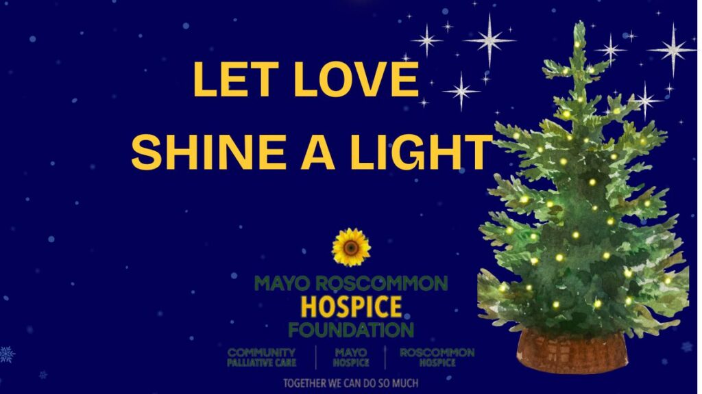 Illustration of a lit Christmas tree at night with stars. Yellow text reads Let Love Shine a Light. Below is the Mayo Roscommon Hospice logo and tagline, Together we can do so much, highlighting the heartfelt support provided by Mayo Roscommon Hospice.