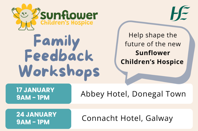 Poster for Sunflower Children’s Hospice Family Feedback Workshops, supported by Mayo Roscommon Hospice. Dates: 17 Jan, Abbey Hotel, Donegal Town; 24 Jan, Connacht Hotel, Galway. Workshops run 9am–1pm. Includes hospice logo, HSE logo, and a friendly flower mascot.