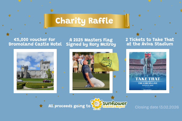 Charity raffle poster with incredible prizes: €5,000 Dromoland Castle Hotel voucher, a signed 2025 Masters flag by Rory McIlroy, and 2 Take That concert tickets. Proceeds to Sunflower Children's Hospice and Mayo Roscommon Hospice. Closing date: 13.02.2026.